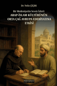 Bir Medeniyetin Sessiz İzleri: Arap İslam Kültürünün Orta Çağ Avrupa Edebiyatına Etkisi
