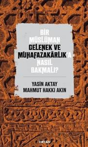 Bir Müslüman Gelenek ve Muhafazakarlık’a Nasıl Bakmalı?