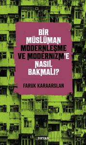 Bir Müslüman Modernleşme ve Modernizm’e Nasıl Bakmalı?