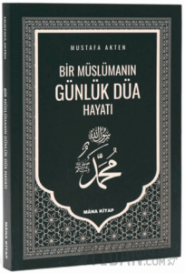 Bir Müslümanın Günlük Düa Hayatı