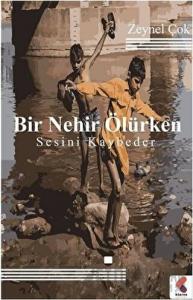 Bir Nehir Ölürken Sesini Kaybeder