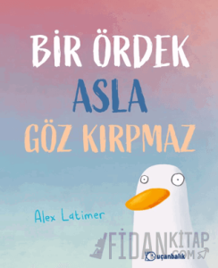 Bir Ördek Asla Göz Kırpmaz (Ciltli)