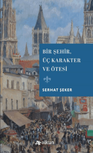 Bir Şehir Üç Karakter ve Ötesi