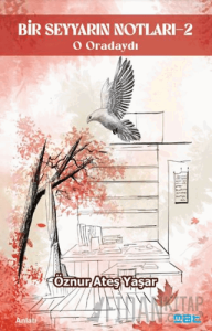 Bir Seyyarın Notları - 2 - O Oradaydı