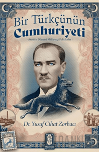 Bir Türkçünün Cumhuriyeti - Atatürk Dönemi Milliyetçi Politikalar