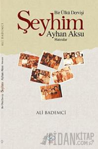 Bir Ülkü Dervişi: Şeyhim Ayhan Aksu