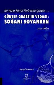 Bir Yazar Kendi Portresini Çiziyor … Günter Grass’ın Vedası: Soğanı Soyarken