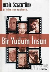 Bir Yudum İnsan: Nebil Özgentürk’le Bir Yudum İnsan Yolculukları