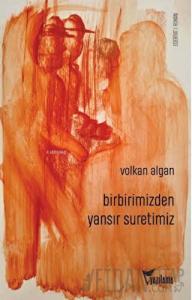 Birbirimizden Yansır Suretimiz