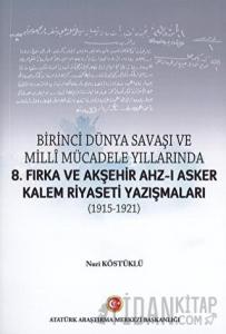 Birinci Dünya Savaşı ve Milli Mücadele Yıllarında 8.Fırka ve Akşehir Ahz-ı Asker Kalem Riyaseti Yazışmaları (1915-1921)