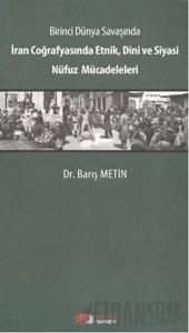 Birinci Dünya Savaşında İran Coğrafyasında Etnik, Dini ve Siyasi Nüfuz Mücadeleleri
