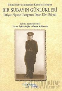 Birinci Dünya Savaşından Kurtuluş Savaşına Bir Subayın Günlükleri