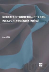 Birinci Mecliste İktidar Muhalefet İlişkisi: Muhalefet ve Muhaliflerin Tasfiyesi