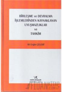 Birleşme ve Devralma İşlemlerinden Kaynaklanan Uyuşmazlıklar ve Tahkim (Ciltli)