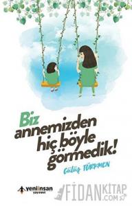 Biz Annemizden Hiç Böyle Görmedik