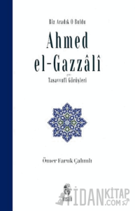 Biz Aradık O Buldu Ahmed el-Gazzali ve Tasavvufi Görüşleri