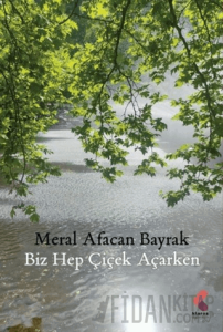 Biz Hep Çiçek Açarken