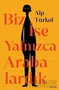 Biz İse Yalnızca Arabalardık
