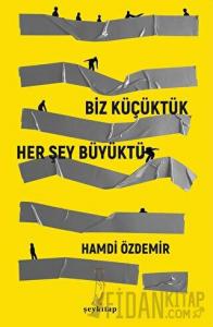 Biz Küçüktük Her Şey Büyüktü