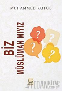 Biz Müslüman mıyız?
