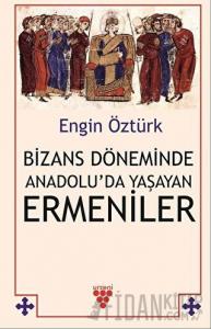 Bizans Döneminde Anadolu’da Yaşayan Ermeniler