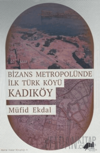 Bizans Metropolünde ilk Türk Köyü Kadıköy (Ciltli)