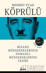 Bizans Müesseselerinin Osmanlı Müesseselerine Tesiri - Külliyat 3