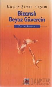 Bizanslı Beyaz Güvercin - Bir Fatih Sultan Mehmet Dönemi Romanı