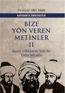 Bize Yön Veren Metinler II – Kuzey Gök Kürede Yeni Bir Yıldız: Selçuklu (1040-1299)