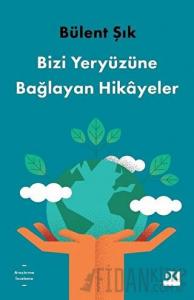 Bizi Yeryüzüne Bağlayan Hikayeler