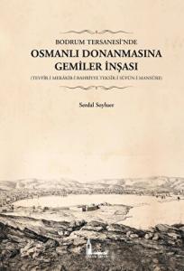 Bodrum Tersanesi’nde Osmanlı Donanmasına Gemiler İnşası (Ciltli)