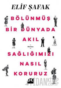 Bölünmüş Bir Dünyada Akıl Sağlığımızı Nasıl Koruruz