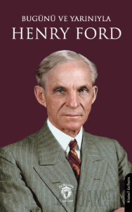 Bugünü ve Yarınıyla Henry Ford