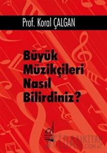 Büyük Müzikçileri Nasıl Bilirdiniz? (Ciltli)