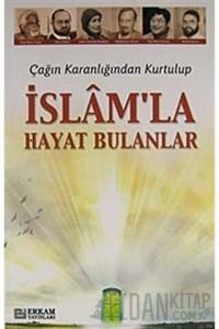Çağın Karanlığından Kurtulup İslam'la Hayat Bulanlar