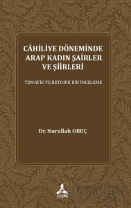 Cahiliye Döneminde Arap Kadın Şairler ve Şiirleri