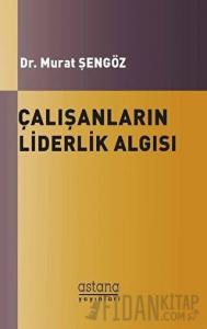 Çalışanların Liderlik Algısı ve Örgütsel Bağlılıkları Arasındaki İlişki