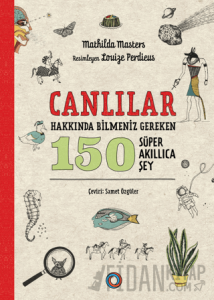 Canlılar Hakkında Bilmeniz Gereken 150 Süper Akıllıca Şey