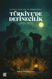 Çarpıcı Olaylar ve Örneklerle/ Türkiye'de Definecilik (1923- 1973)