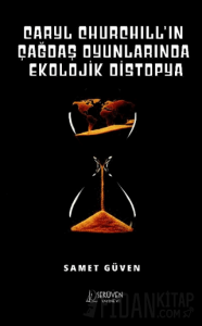 Caryl Churchill’ın Çağdaş Oyunlarında Ekolojik Distopya