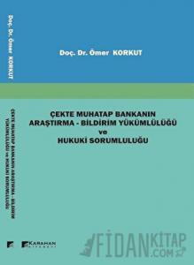 Çekte Muhatap Bankanın Araştırma - Bildirim Yükümlülüğü ve Hukuki Sorumluluğu