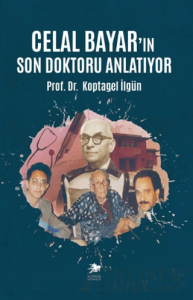 Celal Bayar’ın Son Doktoru Anlatıyor
