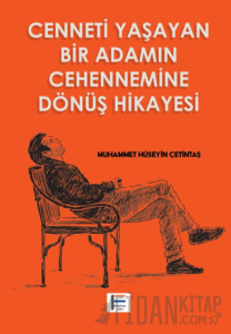 Cenneti Yaşayan Bir Adamın Cehennemine Dönüş Hikayesi