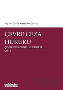 Çevre Ceza Hukuku - Çevre Ceza Genel Hükümler Cilt 1