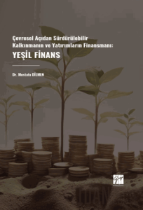 Çevresel Açıdan Sürdürülebilir Kalkınmanın Ve Yatırımların Finansmanı: Yeşil Finans