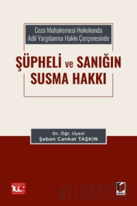 Ceza Muhakemesi Hukukunda Adil Yargılanma Hakkı Çerçevesinde Şüpheli ve Sanığın Susma Hakkı
