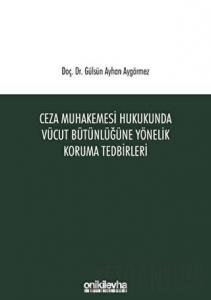Ceza Muhakemesi Hukukunda Vücut Bütünlüğüne Yönelik Koruma Tedbirleri