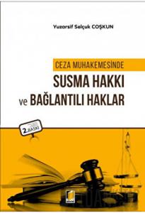Ceza Muhakemesinde Susma Hakkı ve Bağlantılı Haklar