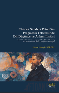 Charles Sanders Peirce’ün Pragmatik Felsefesinde Dil Düşünce ve Anlam İlişkisi