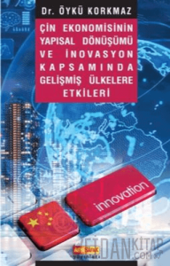Çin Ekonomisinin Yapısal Dönüşümü ve İnovasyon Kapsamında Gelişmiş Ülkelere Etkileri